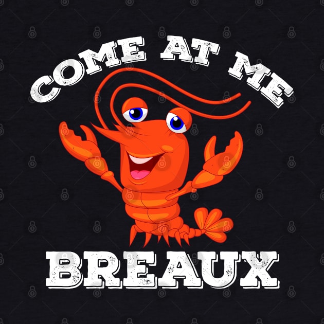 Crawfish Come At Me Breaux lobsters  seafood lovers Design by madani04